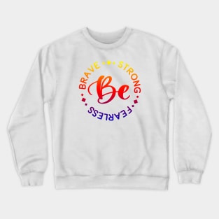 Be Brave Strong Fearless beautiful gift for Mother Sister strong female friend Crewneck Sweatshirt